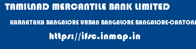 TAMILNAD MERCANTILE BANK LIMITED  KARNATAKA BANGALORE URBAN BANGALORE BANGALORE-CANTONMENT  ifsc code